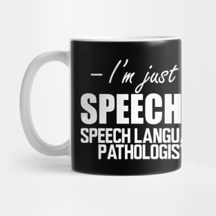 Speech Language Pathologist - I'm just speechie w Mug